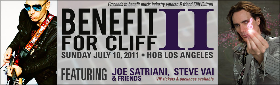 BENEFIT FOR CLIFF II: Jul 10, 2011 @ HOB, L.A. Featuring Joe Satriani, Steve Vai & Friends