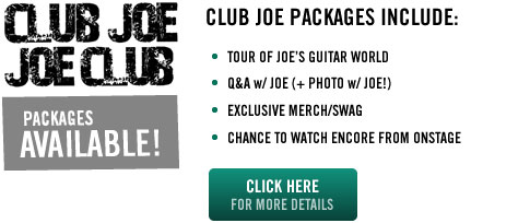 CLUB JOE UPGRADE PACKAGES: Tour of Joe's Guitar World, Q&A + Photo with Joe, Exclusive Merch and more!